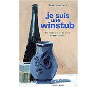 Je suis une winstub : petit traité d'art de vivre strasbourgeois