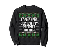 Je suis Venu Ici Parce Que Mes Parents vivent Ici Pull Collant Noël Sweatshirt
