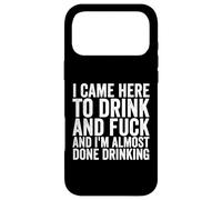Je suis Venu Ici pour Boire et Baiser, J'Ai Presque Fini de Boire Coque pour iPhone 17 Pro Max
