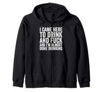 Je suis venu ici pour boire et baiser, j'ai presque fini de boire Sweat à Capuche
