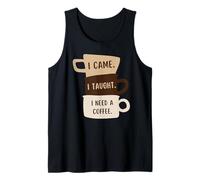 Je suis venu, j'ai appris que j'avais besoin d'un café, professeur de rentrée des classes amusant Débardeur