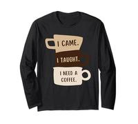 Je suis venu, j'ai appris que j'avais besoin d'un café, professeur de rentrée des classes amusant Manche Longue
