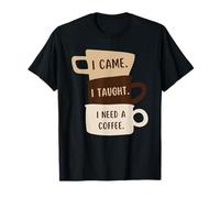 Je suis venu, j'ai appris que j'avais besoin d'un café, professeur de rentrée des classes amusant T-Shirt
