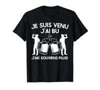 Je suis Venu J'Ai Bu J'Me Souvines Plus! Alcool Bière Apéro T-Shirt Graphique avec Valeur