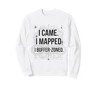Je suis Venu, J'Ai cartographié. I Buffer-Zoned Funny GIS Specialist Sweatshirt