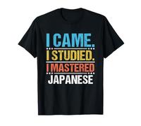 Je suis Venu, J'Ai étudié, J'Ai maîtrisé la Langue Japonaise T-Shirt