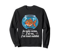 Je suis Venu J'Ai Vu J'Ai Tout Oublié Poisson Rouge Sweatshirt