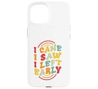 Je suis Venu. J'Ai vu. Je suis Parti tôt Coque pour iPhone 15