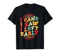 Je suis Venu. J'Ai vu. Je suis Parti tôt T-Shirt