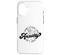Je suis Venu, J'Ai vu, j'étais anxieux Alors Je suis Parti Coque pour iPhone 16
