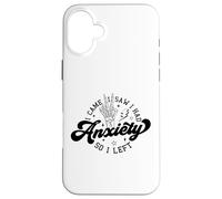 Je suis Venu, J'Ai vu, j'étais anxieux Alors Je suis Parti Coque pour iPhone 16 Plus