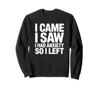 Je suis Venu, J'Ai vu Que J'avais de l'anxiété, Alors Je suis Parti Sweatshirt