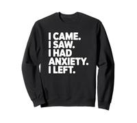 Je suis Venu, J'Ai vu Que J'avais de l'anxiété, Je suis Parti Sweatshirt