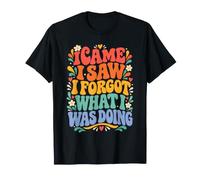 Je suis Venu, J'Ai vu Que J'avais oublié ce Que Je faisais, C'est drôle T-Shirt