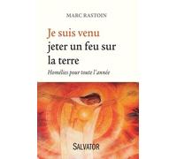 Je Suis Venu Jeter Un Feu Sur La Terre - Homélies Pour Toute L'année