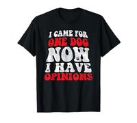 Je suis Venu pour Un Chien Maintenant J'Ai des Opinions T-Shirt
