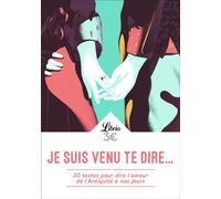 Je suis venu te dire... 30 textes pour dire l'amour de l'Antiquité à nos jours - Collectif - Librio - Poche - Anthologie