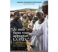Je suis venu vous apporter la paix Dieudonné Nzapalainga (Auteur), Laurence Desjoyaux (Auteur)
