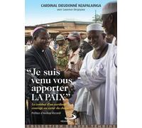 Je Suis Venu Vous Apporter La Paix - Le Combat D'un Cardinal Courage Au Coeur De La Guerre