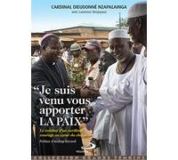 JE SUIS VENU VOUS APPORTER LA PAIX: LE COMBAT D'UN CARDINAL COURAGE AU CoeUR DE LA GUERRE