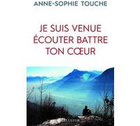 Je suis venue écouter battre ton coeur Anne-Sophie Touche (Auteur)