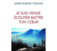 Je suis venue écouter battre ton coeur - Anne-Sophie Touche - Salvator - broché - Essai