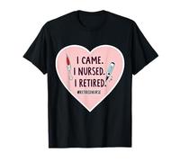 Je suis venue, j'ai allaité, je suis infirmière à la retraite, soins infirmiers à la retraite T-Shirt