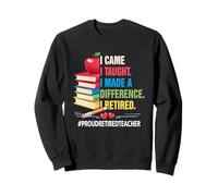Je suis Venue, J'Ai enseigné, J'Ai Fait Une différence, fière enseignante retraitée Sweatshirt