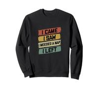 Je suis Venue, J'Ai vu Que J'avais Besoin d'une Sieste, Je suis repartie avec Humour Sweatshirt