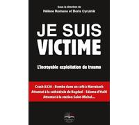 Je suis victime: L'incroyable exploitation du trauma.