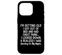 Je suis Vieux Je suis sorti du lit et J'Ai EU des douleurs à la Poitrine Coque pour iPhone 16 Pro