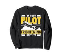 Je suis Votre Pilote Effrayant n'est-Ce Pas Aviation Pilote Sweatshirt