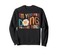 Je suis Yesenia Qui Fait des Choses drôles à Yesenia Groovy Yesenia Sweatshirt