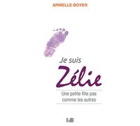 Je suis zélie. Une petite fille pas comme les autres.