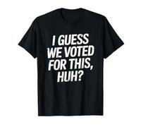 Je Suppose Que Nous Avons voté pour ça, après l'humour électoral T-Shirt