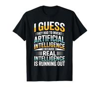 Je Suppose qu'ils Ont dû Inventer l'intelligence Artificielle Parce Que T-Shirt