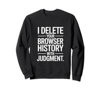 Je supprime l'historique de Votre navigateur avec l'humour de Citation de Jugement Sweatshirt