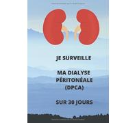 Je surveille ma dialyse péritonéale (DPCA) (sur 30 jours): dialyse péritonéale continue ambulatoire, agenda de surveillance à domicile