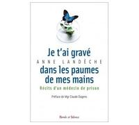 Je t ai grave sur la paume de mes mains Récits d'un médecin de prison - Anne Landeche - Parole Et Silence Eds - broché - Récit