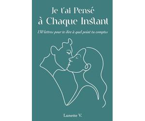 Je t’ai Pensé à Chaque Instant: 130 Lettres pour te Dire à Quel Point tu Comptes