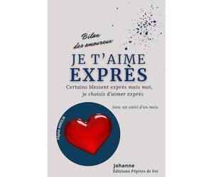 Je t’aime exprès : Certains blessent exprès mais moi je choisis d’aimer exprès : Bilan des amoureux (pour homme): Avec un suivi d'un mois