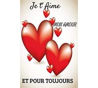 Je t' Aime mon Amour et pour Toujours: Cadeau original | Carnet de notes à pages blanches avec lignes | Mariage, anniversaire, St-Valentin | Phrase ... femme, son mari, son partenaire | Famille |