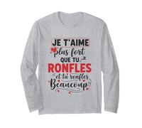 Je t’Aime Plus Fort Que tu ronfles Humour Couple Amour Manche Longue