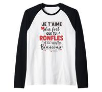 Je t’Aime Plus Fort Que tu ronfles Humour Couple Amour Manche Raglan