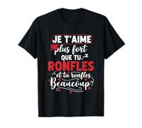 Je t’Aime Plus Fort Que tu ronfles Humour Couple Amour T-Shirt