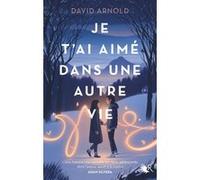 David Arnold – Je t'ai aimé dans une autre vie – Roman adolescent – Broché