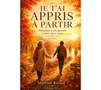 Je t'ai appris a partir: Maintenant je dois apprendre a t'aimer sans te retenir