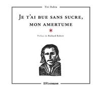 Je t'ai bue sans sucre, mon amertume - Titi Robin - Riveneuve - broché - Poésie