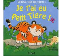 Je t'ai eu petit tigre