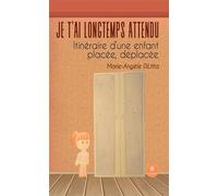 Je t'ai longtemps attendu Itinéraire d'une enfant placée, déplacée - Marie-Angèle Dilitta - Le Lys Bleu - broché - Témoignage